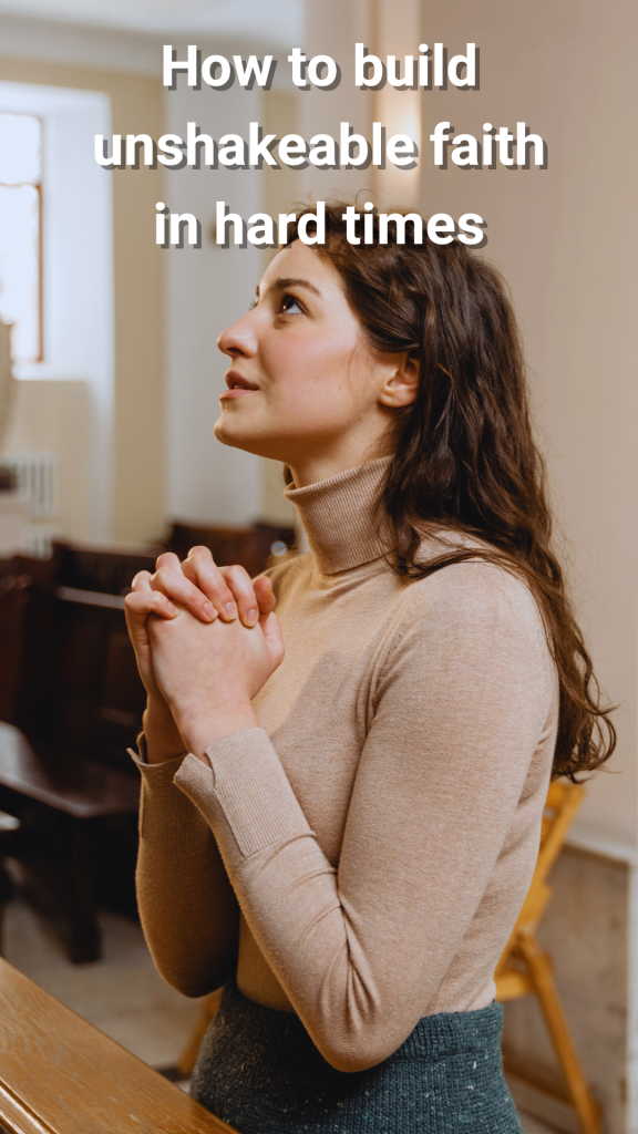 How to build strong faith in hard times